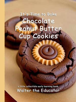 cover image of It's Time to Bake Chocolate Peanut Butter Cup Cookies